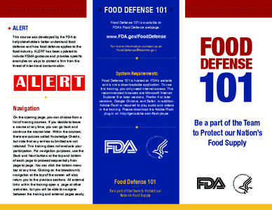 • FOOD DEFENSE 101 • Food Defense 101 is available on FDA’s Food Defense webpage: � ALERT This course was developed by the FDA to