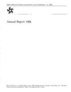 Federal Financial Institutions Examination Council, Washington, DC[removed]Annual Report 1986 Board of Governors of the Federal Reserve System, Federal Deposit Insurance Corporation, Federal Home Loan Bank Board, National