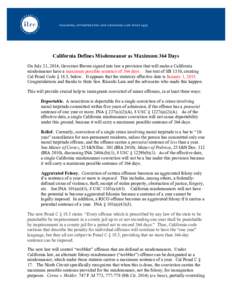 California Defines Misdemeanor as Maximum 364 Days On July 21, 2014, Governor Brown signed into law a provision that will make a California misdemeanor have a maximum possible sentence of 364 days. See text of SB 1310, c