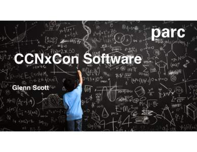 CCNxCon Software Glenn Scott Software Goals Illustrate and Exemplify the CCN Protocols. A reference implementation for the CCN protocol specifications.