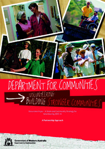 FOREWORD FROM THE MINISTER Western Australians have a well-deserved reputation for generosity and this is nowhere more evident than in the volunteering sector. Whether it’s protecting the environment; responding to em