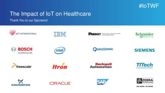 #IoTWF The Impact of IoT on Healthcare Thank You to our Sponsors! The Impact of IoT on Healthcare William A. Kennedy MD
