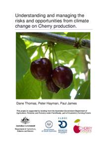 Understanding and managing the risks and opportunities from climate change on Cherry production. Dane Thomas, Peter Hayman, Paul James This project is supported by funding from the Australian Government Department of