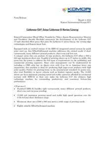 Press Release March 3, 2015 Komori International Europe B.V. Lithrone G37 Joins Lithrone G Series Lineup Komori Corporation (Head Office: Sumida-ku, Tokyo, Japan; Representative Director