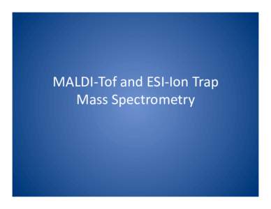 MALDI-­‐Tof	
  and	
  ESI-­‐Ion	
  Trap	
   Mass	
  Spectrometry	
   Schedule-­‐UNH	
  Tutorial;	
  Glycomics	
  Center,	
  Durham,	
  NH	
  	
    2:30-­‐3:00
