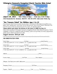 Wilmington Community Evangelical Church Vacation Bible School  July14-18, 2014 ‧ VBS 9:00am–3:00pm ‧ Child Care 3:00-5:00pm 1512 Brackenville Rd, Hockessin, DE19707‧[removed]‧www.wcec-home.org  “Son Treasu