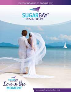 LOVE THE MOMENT | ST. THOMAS, USVI  Sugar Bay Weddings WEDDINGS AND RENEWAL OF VOWS PROGRAM Nestled on the beautiful island of St. Thomas, the Sugar Bay