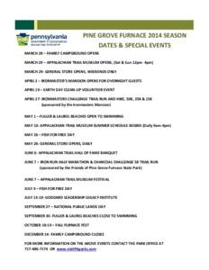 PINE GROVE FURNACE 2014 SEASON DATES & SPECIAL EVENTS MARCH 28 – FAMILY CAMPGROUND OPENS MARCH 29 – APPALACHIAN TRAIL MUSEUM OPENS, (Sat & Sun 12pm- 4pm) MARCH 29- GENERAL STORE OPENS, WEEKENDS ONLY APRIL 2 – IRONM