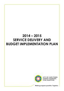 2014 – 2015 SERVICE DELIVERY AND BUDGET IMPLEMENTATION PLAN The Service Delivery and Budget Implementation Plan