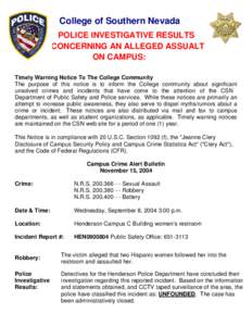 College of Southern Nevada POLICE INVESTIGATIVE RESULTS CONCERNING AN ALLEGED ASSUALT ON CAMPUS: Timely Warning Notice To The College Community The purpose of this notice is to inform the College community about signific