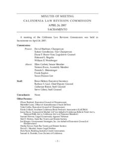 MINUTES OF MEETING CALIFORNIA LAW REVISION COMMISSION APRIL 26, 2007 SACRAMENTO A meeting of the California Law Revision Commission was held in Sacramento on April 26, 2007.