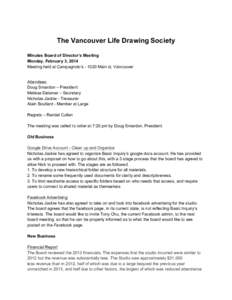 The Vancouver Life Drawing Society Minutes Board of Director’s Meeting Monday, February 3, 2014 Meeting held at Campagnolo’sMain st, Vancouver  Attendees: