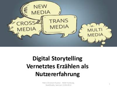 Digital Storytelling Vernetztes Erzählen als Nutzererfahrung Petra Christian-Rauhut - HAW Hamburg, NextMedia, Seminar