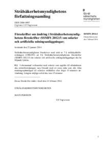 Strålsäkerhetsmyndighetens författningssamling ISSN[removed]Utgivare: Ulf Yngvesson  Föreskrifter om ändring i Strålsäkerhetsmyndighetens föreskrifter (SSMFS 2012:5) om solarier