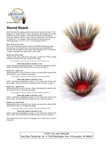 by Loren Woerpel  Round Roach All of the detail of making porky roaches can be found in our book, “The Making of a Porky Roach”. These instructions for making the smaller round roach are the changes in measurements n