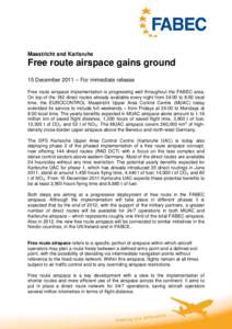 Maastricht and Karlsruhe  Free route airspace gains ground 15 December 2011 – For immediate release Free route airspace implementation is progressing well throughout the FABEC area. On top of the 182 direct routes alre