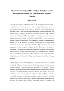 The Council of Europe and the European Wergeland Centre: Intercultural Education and Education about Religious Diversity Robert Jackson  It is a privilege to speak at the inauguration of the European Wergeland Centre. I