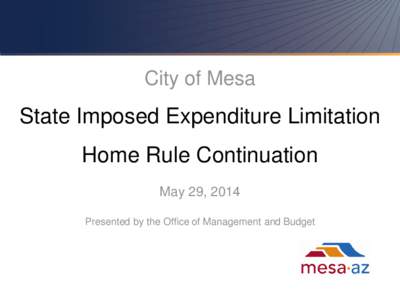 City of Mesa  State Imposed Expenditure Limitation Home Rule Continuation May 29, 2014