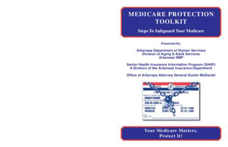 MEDICARE PROTECTION TOOLKIT Report Suspected Medicare Fraud, Waste and Abuse Arkansas Department of Human Services Division of Aging & Adult Services Arkansas SMP