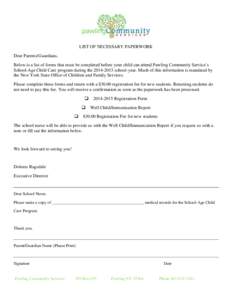 LIST OF NECESSARY PAPERWORK Dear Parents/Guardians, Below is a list of forms that must be completed before your child can attend Pawling Community Service’s School-Age Child Care program during theschool-yea
