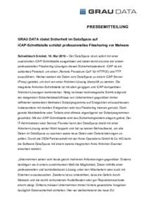 PRESSEMITTEILUNG 	
   GRAU DATA rüstet Sicherheit im DataSpace auf iCAP-Schnittstelle schützt professionelles Filesharing vor Malware Schwäbisch Gmünd, 10. Mai 2016 – Der DataSpace ist ab sofort mit einer