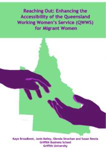 1  EXECUTIVE SUMMARY This project was initiated with the aim of enhancing the existing services that the Queensland Working Women’s Service (QWWS) provides for Migrant working women in Queensland. QWWS is a community