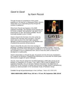 Gavel to Gavel by Kevin Rozzoli Through the eyes of a practitioner of thirty years’ experience in the ‘bear pit’ on Macquarie Street, Gavel to Gavel takes us on a fascinating journey through the corridors of parlia