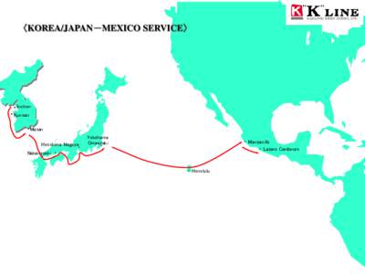 〈KOREA/JAPAN－MEXICO SERVICE〉  ・Inchon ・Kunsan ・Masan Hiroshima Nagoya