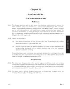 Chapter 23 DEBT SECURITIES QUALIFICATIONS FOR LISTING Preliminary[removed]This Chapter does not apply to debt issues to professional investors only. It sets out the basic conditions which have to be met as a pre-requisite 