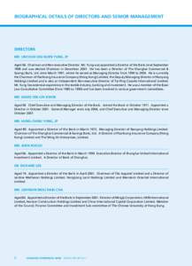 BIOGRAPHICAL DETAILS OF DIRECTORS AND SENIOR MANAGEMENT  DIRECTORS Mr. Lincoln Chu Kuen Yung, JP Aged 66. Chairman and Non-executive Director. Mr. Yung was appointed a Director of the Bank since September 1998 and was el