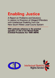 Enabling Justice A Report on Problems and Solutions in relation to Diversion of Alleged Offenders with Intellectual Disability from the New South Wales Local Courts System With particular reference to the practical