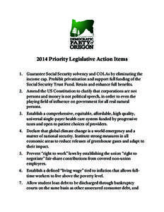 2014 Priority Legislative Action Items 1. Guarantee Social Security solvency and COLAs by eliminating the income cap. Prohibit privatization and support full funding of the Social Security Trust Fund. Retain and enhance 