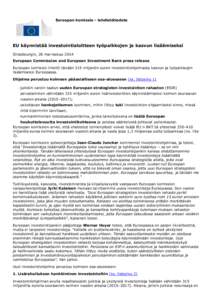 Euroopan komissio - lehdistötiedote  EU käynnistää investointialoitteen työpaikkojen ja kasvun lisäämiseksi Strasbourgin, 26 marraskuu 2014 European Commission and European Investment Bank press release Euroopan k