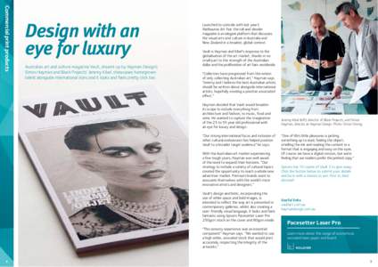 Commercial print products  Design with an eye for luxury Australian art and culture magazine Vault, dreamt up by Hayman Design’s Simon Hayman and Block Projects’ Jeremy Kibel, showcases homegrown