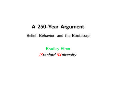 A 250-Year Argument Belief, Behavior, and the Bootstrap Bradley Efron Stanford University  The Greater World of Mathematics and Science