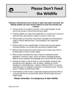 Please Don’t Feed the Wildlife Feeding a wild animal at your house or cabin may seem harmless, but feeding wildlife can have serious effects for both the animals and humans.  Human food is not made for animals. It c