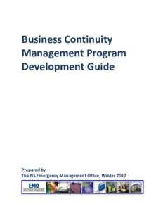 Business Continuity Management Program Development Guide Prepared by The NS Emergency Management Office, Winter 2012