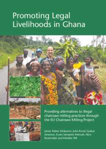 Promoting Legal Livelihoods in Ghana Providing alternatives to illegal chainsaw milling practices through the EU Chainsaw Milling Project