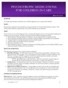 PSYCHOTROPIC MEDICATIONS FOR CHILDREN IN CARE Bench Card PURPOSE To monitor psychotropic medication use in children diagnosed with a mental health disorder. WHAT