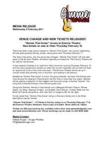 MEDIA RELEASE Wednesday 9 February 2011 VENUE CHANGE AND NEW TICKETS RELEASED! “Gimme That Guitar” moves to Enmore Theatre New tickets on sale at 10am Thursday February 10