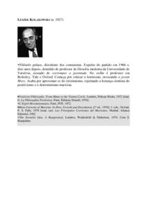 LESZEK KOLAKOWSKI (n. 1927)  Filósofo polaco, dissidente dos comunistas. Expulso do partido em 1966 e, dois anos depois, demitido de professor de filosofia moderna da Universidade de Varsóvia, acusado de corromper a j