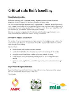 Critical risk: Knife handling Identifying the risk: Knives are important tools in the meat industry. However, they are also one of the most dangerous utensils if they are not handled and used correctly and safely. The mo