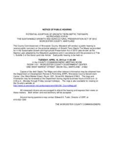 NOTICE OF PUBLIC HEARING POTENTIAL ADOPTION OF GROWTH TIERS/SEPTIC TIER MAPS AS PROVIDED FOR IN THE SUSTAINABLE GROWTH AND AGRICULTURAL PRESERVATION ACT OF 2012 WORCESTER COUNTY, MARYLAND The County Commissioners of Worc
