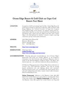 Ocean Edge Resort & Golf Club on Cape Cod Resort Fact Sheet LOCATION: Located on a bluff overlooking Cape Cod Bay, Ocean Edge Resort & Golf Club is situated on 429 acres in Brewster, MA on historic Old