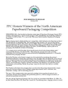 FOR IMMEDIATE RELEASE October 2013 PPC Honors Winners of the North American Paperboard Packaging Competition SPRINGFIELD, MA—One-hundred and fourteen entries from 31 Paperboard Packaging Council (PPC)