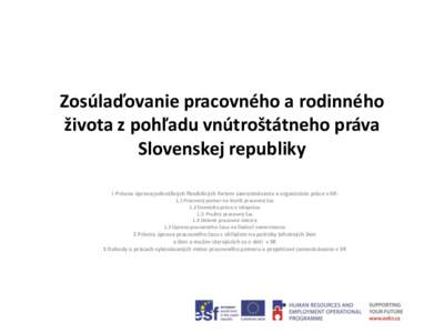 Zosúlaďovanie pracovného a rodinného života z pohľadu vnútroštátneho práva Slovenskej republiky 1 Právna úprava jednotlivých flexibilných foriem zamestnávania a organizácie práce v SR: 1.1 Pracovný pome