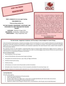 DSAC is delighted to be once again hosting: JOHN BRIERE Ph.D. Three one-day seminars on: THE PAIN PARADOX: ENGAGEMENT, ACCEPTANCE, AND PROCESSING IN A NEW PARADIGM FOR TRAUMA THERAPY