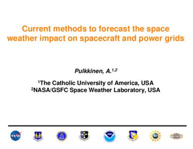 Current methods to forecast the space weather impact on spacecraft and power grids Pulkkinen, A.1,2 1The