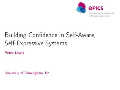 Building Confidence in Self-Aware, Self-Expressive Systems Peter Lewis University of Birmingham, UK