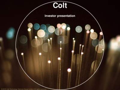 Colt Investor presentation © 2015 Colt Technology Services Group Limited. All rights reserved.  Forward Looking Statements